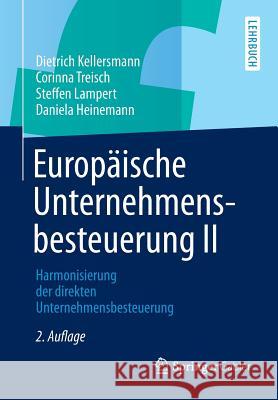 Europäische Unternehmensbesteuerung II: Harmonisierung Der Direkten Unternehmensbesteuerung Kellersmann, Dietrich 9783658021870 Springer Gabler