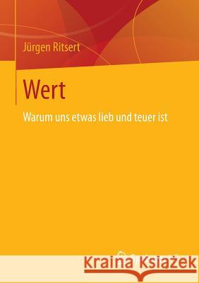 Wert: Warum Uns Etwas Lieb Und Teuer Ist Ritsert, Jürgen 9783658021931