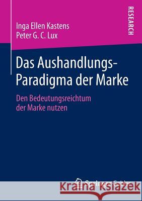 Das Aushandlungs-Paradigma Der Marke: Den Bedeutungsreichtum Der Marke Nutzen Kastens, Inga Ellen 9783658021955