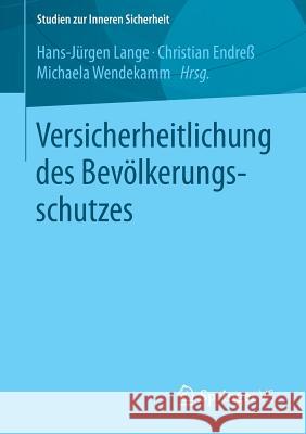 Versicherheitlichung Des Bevölkerungsschutzes Lange, Hans-Jürgen 9783658021993 Springer vs