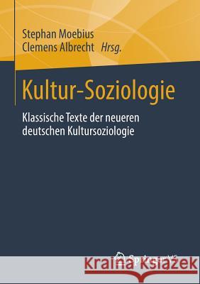 Kultur-Soziologie: Klassische Texte Der Neueren Deutschen Kultursoziologie Moebius, Stephan 9783658022532