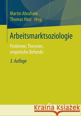 Arbeitsmarktsoziologie: Probleme, Theorien, Empirische Befunde Abraham, Martin 9783658022556 Springer vs