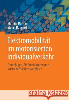 Elektromobilität Im Motorisierten Individualverkehr: Grundlagen, Einflussfaktoren Und Wirtschaftlichkeitsvergleich Bertram, Mathias 9783658022631 Springer Vieweg