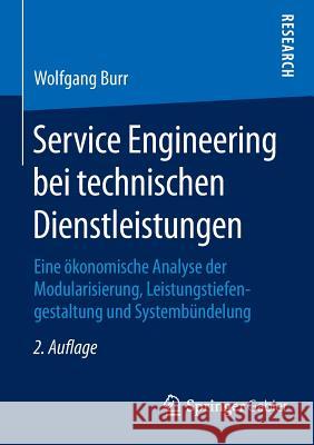 Service Engineering Bei Technischen Dienstleistungen: Eine Ökonomische Analyse Der Modularisierung, Leistungstiefengestaltung Und Systembündelung Burr, Wolfgang 9783658022839 Springer Gabler