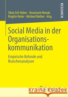 Social Media in Der Organisationskommunikation: Empirische Befunde Und Branchenanalysen Ettl-Huber, Silvia 9783658023287