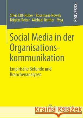 Social Media in Der Organisationskommunikation: Empirische Befunde Und Branchenanalysen Ettl-Huber, Silvia 9783658023287 Springer vs