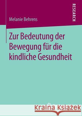 Zur Bedeutung Der Bewegung Für Die Kindliche Gesundheit Behrens, Melanie 9783658023416 Springer vs