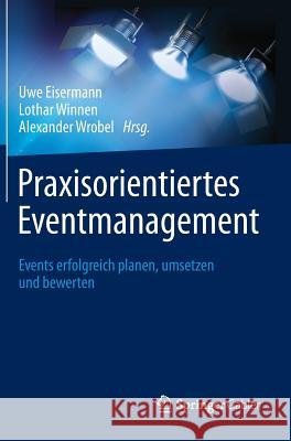 Praxisorientiertes Eventmanagement: Events Erfolgreich Planen, Umsetzen Und Bewerten Eisermann, Uwe 9783658023454 Springer Gabler