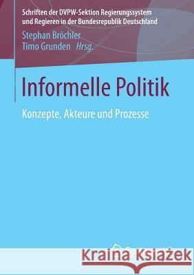 Informelle Politik: Konzepte, Akteure Und Prozesse Bröchler, Stephan 9783658023799 Springer vs