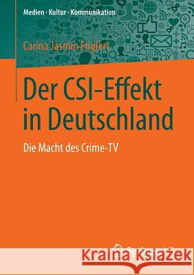Der Csi-Effekt in Deutschland: Die Macht Des Crime-TV Englert, Carina Jasmin 9783658024147 Springer vs