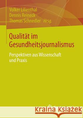 Qualität Im Gesundheitsjournalismus: Perspektiven Aus Wissenschaft Und Praxis Lilienthal, Volker 9783658024260