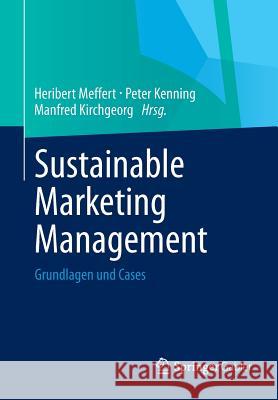 Sustainable Marketing Management: Grundlagen Und Cases Meffert, Heribert 9783658024369 Springer Gabler