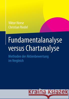 Fundamentalanalyse Versus Chartanalyse: Methoden Der Aktienbewertung Im Vergleich Heese, Viktor 9783658024536 Springer Gabler