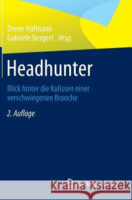 Headhunter: Blick Hinter Die Kulissen Einer Verschwiegenen Branche Hofmann, Dieter 9783658024550