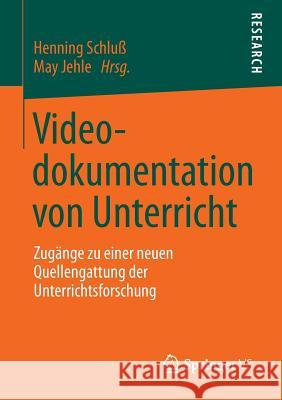 Videodokumentation Von Unterricht: Zugänge Zu Einer Neuen Quellengattung Der Unterrichtsforschung Schluß, Henning 9783658024994 Springer vs