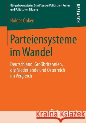 Parteiensysteme Im Wandel: Deutschland, Großbritannien, Die Niederlande Und Österreich Im Vergleich Onken, Holger 9783658025014 Springer vs