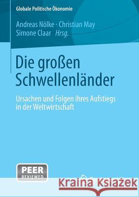 Die Großen Schwellenländer: Ursachen Und Folgen Ihres Aufstiegs in Der Weltwirtschaft Nölke, Andreas 9783658025366 Springer vs