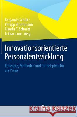 Innovationsorientierte Personalentwicklung: Konzepte, Methoden Und Fallbeispiele Für Die Praxis Schültz, Benjamin 9783658025861