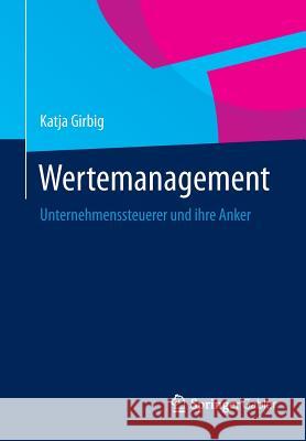 Wertemanagement: Unternehmenssteuerer Und Ihre Anker Girbig, Katja 9783658026158 Springer Gabler