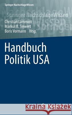 Handbuch Politik USA Christian Lammert Markus Siewert Boris Vormann 9783658026417