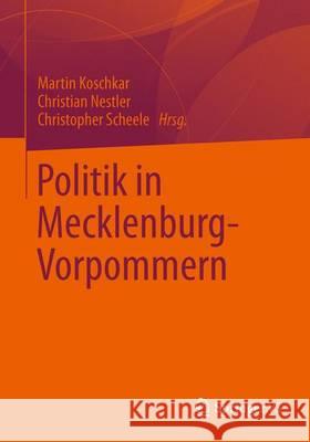 Politik in Mecklenburg-Vorpommern Martin Koschkar Christian Nestler Christopher Scheele 9783658026516