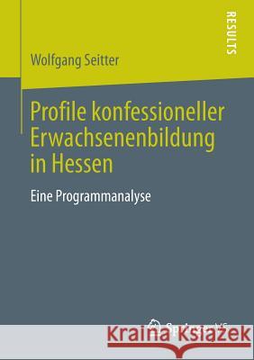 Profile Konfessioneller Erwachsenenbildung in Hessen: Eine Programmanalyse Seitter, Wolfgang 9783658026653 Springer vs