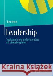 Leadership: Traditionelle Und Moderne Konzepte Mit Vielen Beispielen Peters, Theo 9783658026721 Springer Gabler