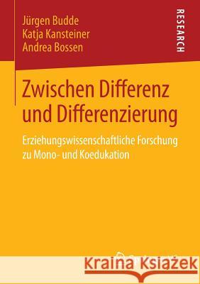 Zwischen Differenz Und Differenzierung: Erziehungswissenschaftliche Forschung Zu Mono- Und Koedukation Budde, Jürgen 9783658026974 Springer vs