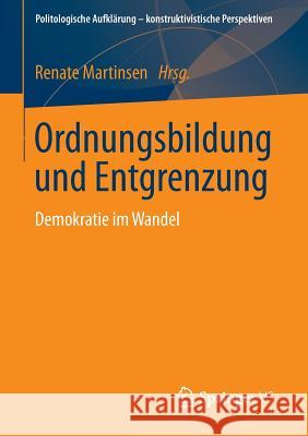 Ordnungsbildung Und Entgrenzung: Demokratie Im Wandel Martinsen, Renate 9783658027179 Springer