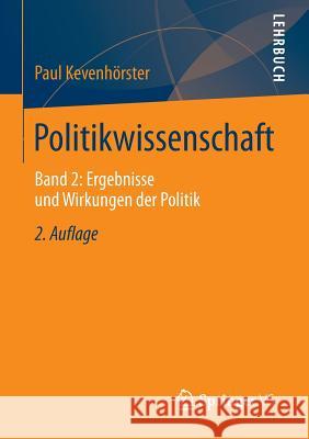 Politikwissenschaft: Band 2: Ergebnisse Und Wirkungen Der Politik Kevenhörster, Paul 9783658027278 VS Verlag für Sozialwissenschaften