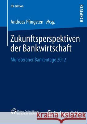 Zukunftsperspektiven Der Bankwirtschaft: Münsteraner Bankentage 2012 Pfingsten, Andreas 9783658027377 Springer Gabler