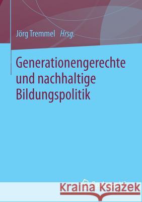Generationengerechte Und Nachhaltige Bildungspolitik Tremmel, Jörg 9783658027414