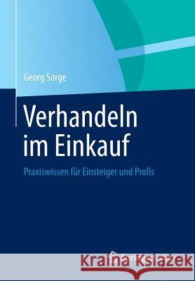 Verhandeln Im Einkauf: Praxiswissen Für Einsteiger Und Profis Sorge, Georg 9783658027568 Springer Gabler