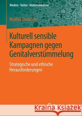 Kulturell Sensible Kampagnen Gegen Genitalverstümmelung: Strategische Und Ethische Herausforderungen Danelzik, Mathis 9783658027834 Springer vs