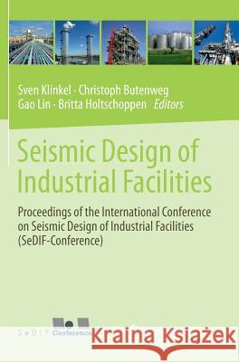 Seismic Design of Industrial Facilities: Proceedings of the International Conference on Seismic Design of Industrial Facilities (Sedif-Conference) Klinkel, Sven 9783658028091 Springer Vieweg