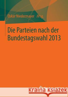 Die Parteien Nach Der Bundestagswahl 2013 Niedermayer, Oskar 9783658028510