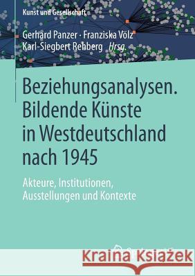 Beziehungsanalysen. Bildende Künste in Westdeutschland Nach 1945: Akteure, Institutionen, Ausstellungen Und Kontexte Panzer, Gerhard 9783658029166 Springer vs