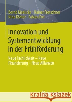 Innovation Und Systementwicklung in Der Frühförderung: Neue Fachlichkeit - Neue Finanzierung - Neue Allianzen Maelicke, Bernd 9783658029302