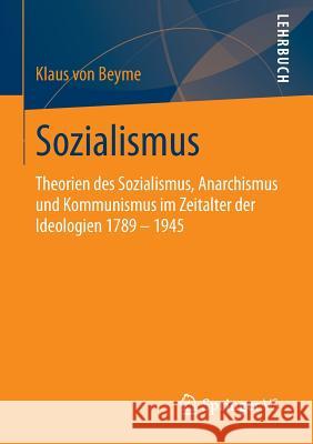 Sozialismus: Theorien Des Sozialismus, Anarchismus Und Kommunismus Im Zeitalter Der Ideologien 1789 - 1945 Von Beyme, Klaus 9783658029494