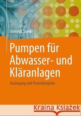 Pumpen Für Abwasser- Und Kläranlagen: Auslegung Und Praxisbeispiele Surek, Dominik 9783658029593 Vieweg+Teubner