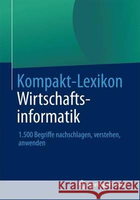 Kompakt-Lexikon Wirtschaftsinformatik: 1.500 Begriffe Nachschlagen, Verstehen, Anwenden Springer Fachmedien Wiesbaden 9783658030285 Springer Gabler