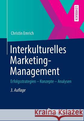 Interkulturelles Marketing-Management: Erfolgsstrategien - Konzepte - Analysen Emrich, Christin 9783658030322 Springer Gabler