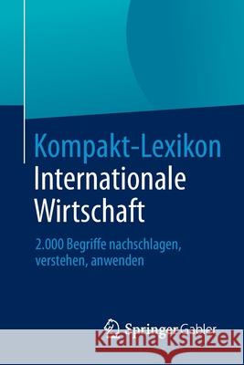 Kompakt-Lexikon Internationale Wirtschaft: 2.000 Begriffe Nachschlagen, Verstehen, Anwenden Springer Fachmedien Wiesbaden 9783658030384 Springer Gabler