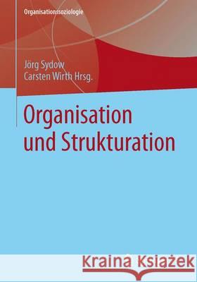 Organisation Und Strukturation: Eine Fallbasierte Einführung Sydow, Jörg 9783658030445