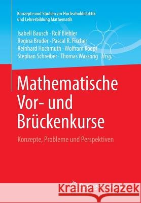 Mathematische Vor- Und Brückenkurse: Konzepte, Probleme Und Perspektiven Bausch, Isabell 9783658030643 Springer Spektrum