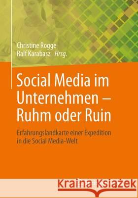 Social Media Im Unternehmen - Ruhm Oder Ruin: Erfahrungslandkarte Einer Expedition in Die Social Media-Welt Rogge, Christine 9783658030865