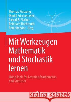 Mit Werkzeugen Mathematik Und Stochastik Lernen - Using Tools for Learning Mathematics and Statistics Thomas Wassong Daniel Frischemeier Pascal Fischer 9783658031039 Springer Spektrum