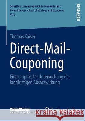 Direct-Mail-Couponing: Eine Empirische Untersuchung Der Langfristigen Absatzwirkung Kaiser, Thomas 9783658031053