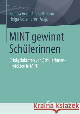 Mint Gewinnt Schülerinnen: Erfolgsfaktoren Von Schülerinnen-Projekten in Mint Augustin-Dittmann, Sandra 9783658031091 Springer