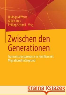 Zwischen Den Generationen: Transmissionsprozesse in Familien Mit Migrationshintergrund Weiss, Hilde 9783658031220 Springer vs